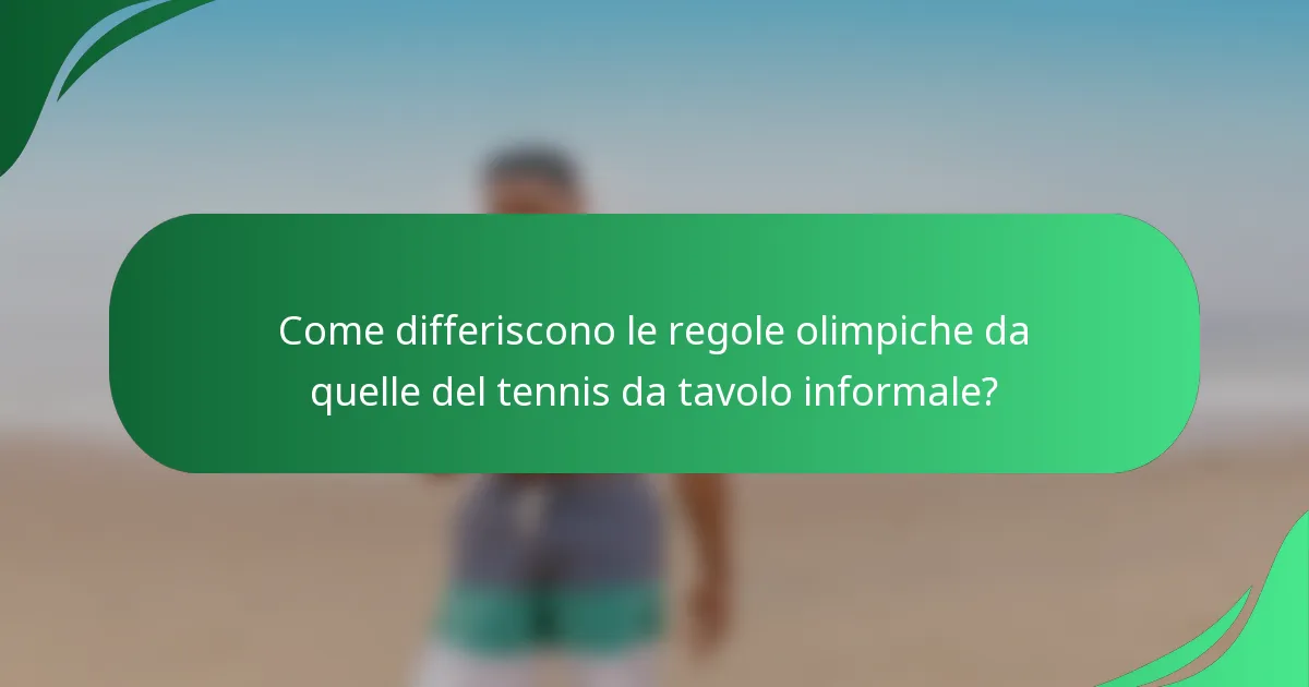 Come differiscono le regole olimpiche da quelle del tennis da tavolo informale?