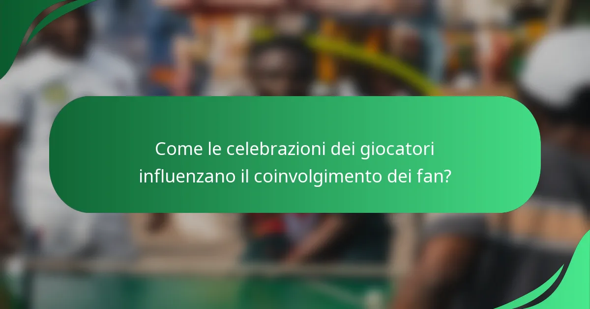 Come le celebrazioni dei giocatori influenzano il coinvolgimento dei fan?