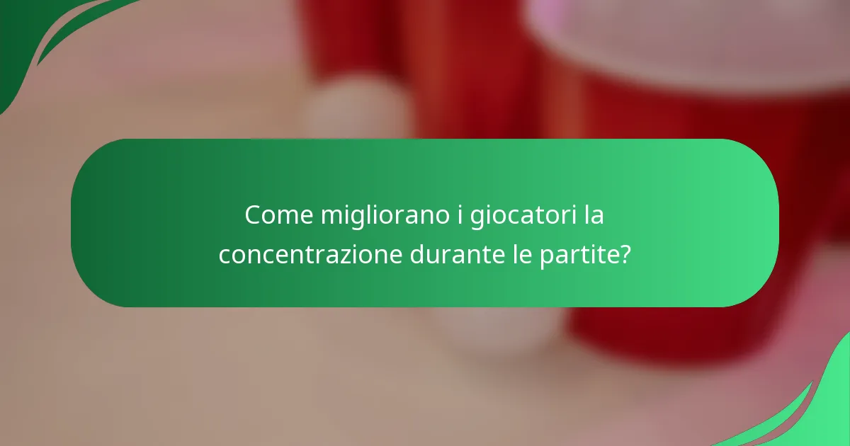 Come migliorano i giocatori la concentrazione durante le partite?