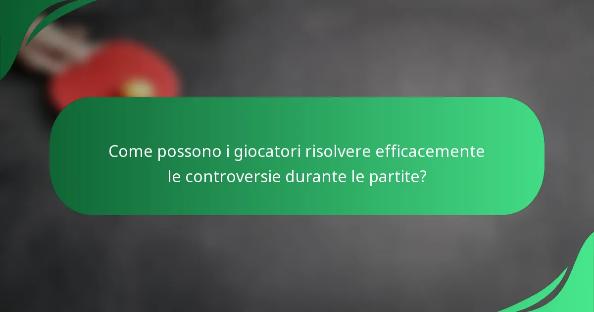 Come possono i giocatori risolvere efficacemente le controversie durante le partite?