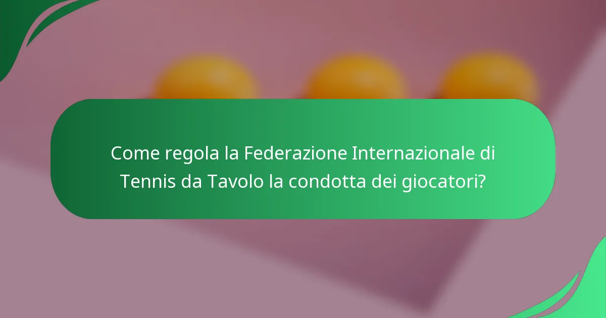 Come regola la Federazione Internazionale di Tennis da Tavolo la condotta dei giocatori?