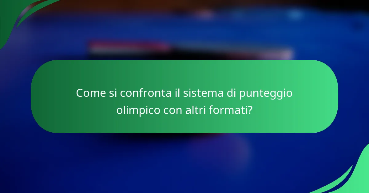 Come si confronta il sistema di punteggio olimpico con altri formati?