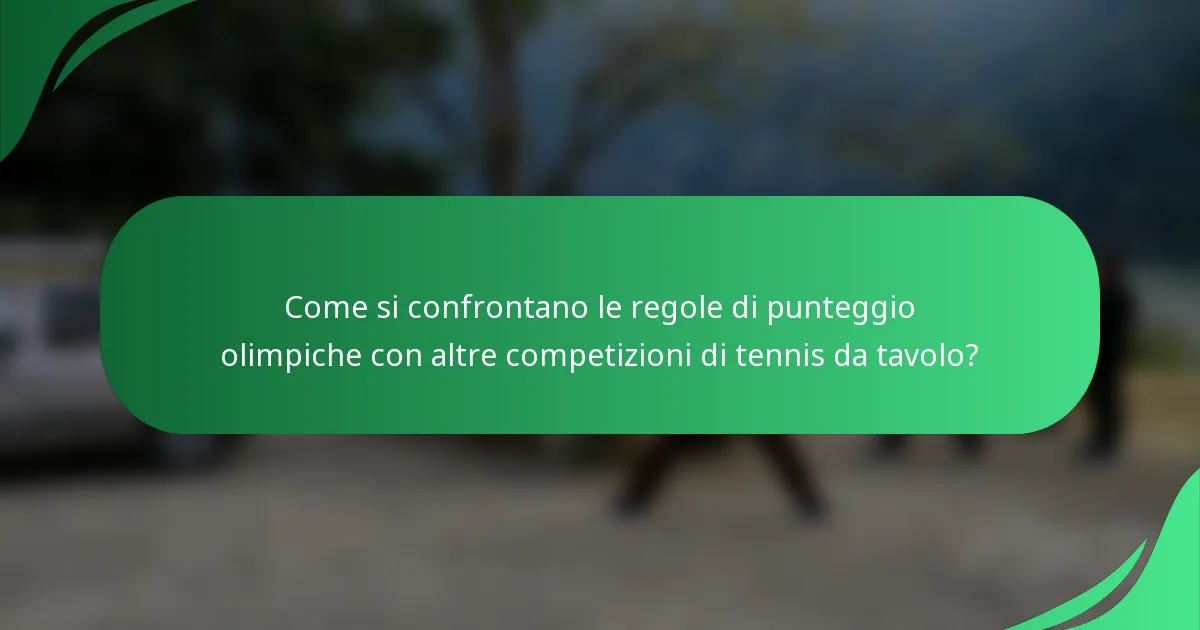 Come si confrontano le regole di punteggio olimpiche con altre competizioni di tennis da tavolo?