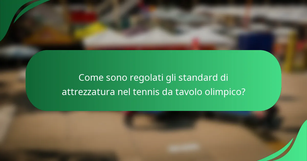 Come sono regolati gli standard di attrezzatura nel tennis da tavolo olimpico?