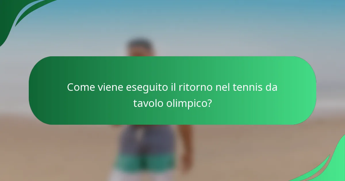 Come viene eseguito il ritorno nel tennis da tavolo olimpico?