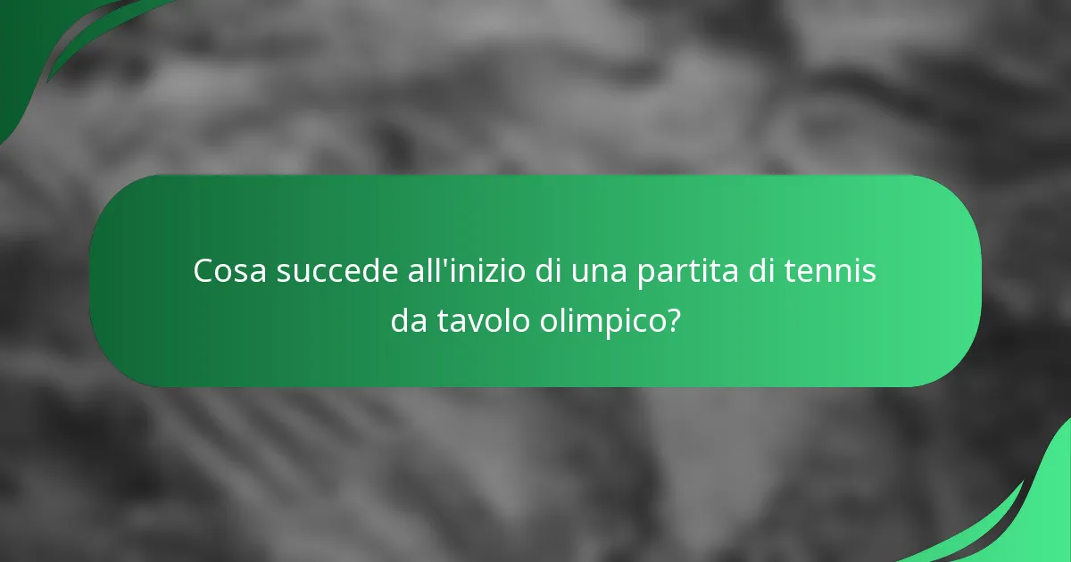 Cosa succede all'inizio di una partita di tennis da tavolo olimpico?