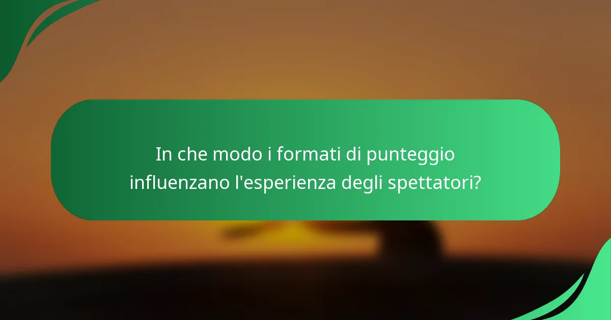 In che modo i formati di punteggio influenzano l'esperienza degli spettatori?
