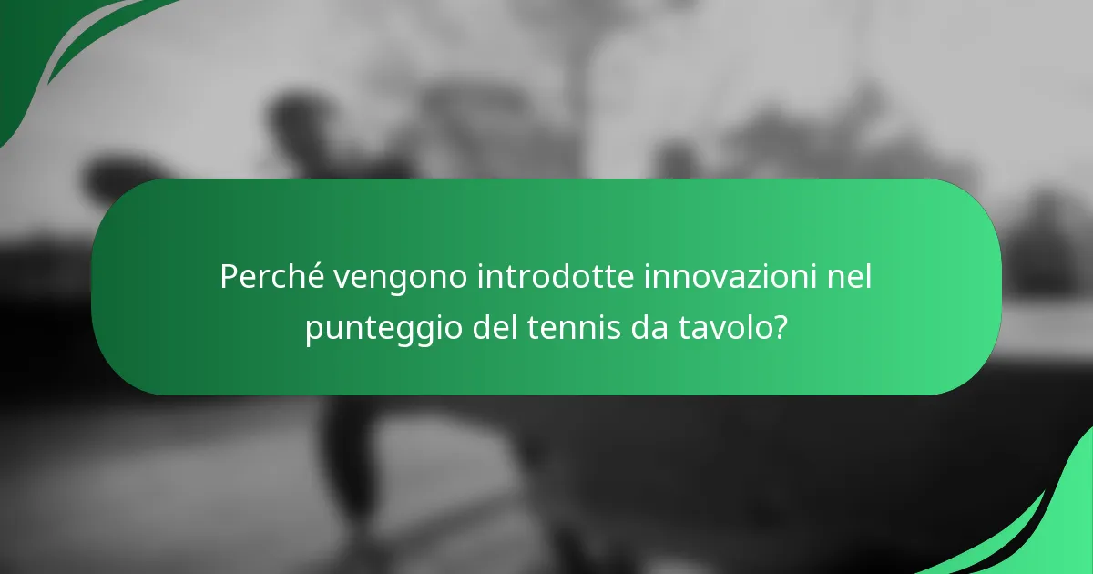 Perché vengono introdotte innovazioni nel punteggio del tennis da tavolo?