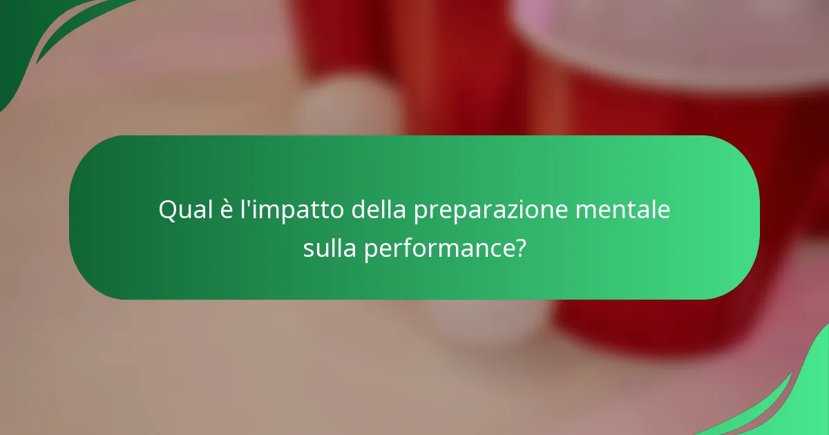 Qual è l'impatto della preparazione mentale sulla performance?