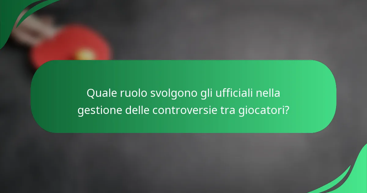 Quale ruolo svolgono gli ufficiali nella gestione delle controversie tra giocatori?