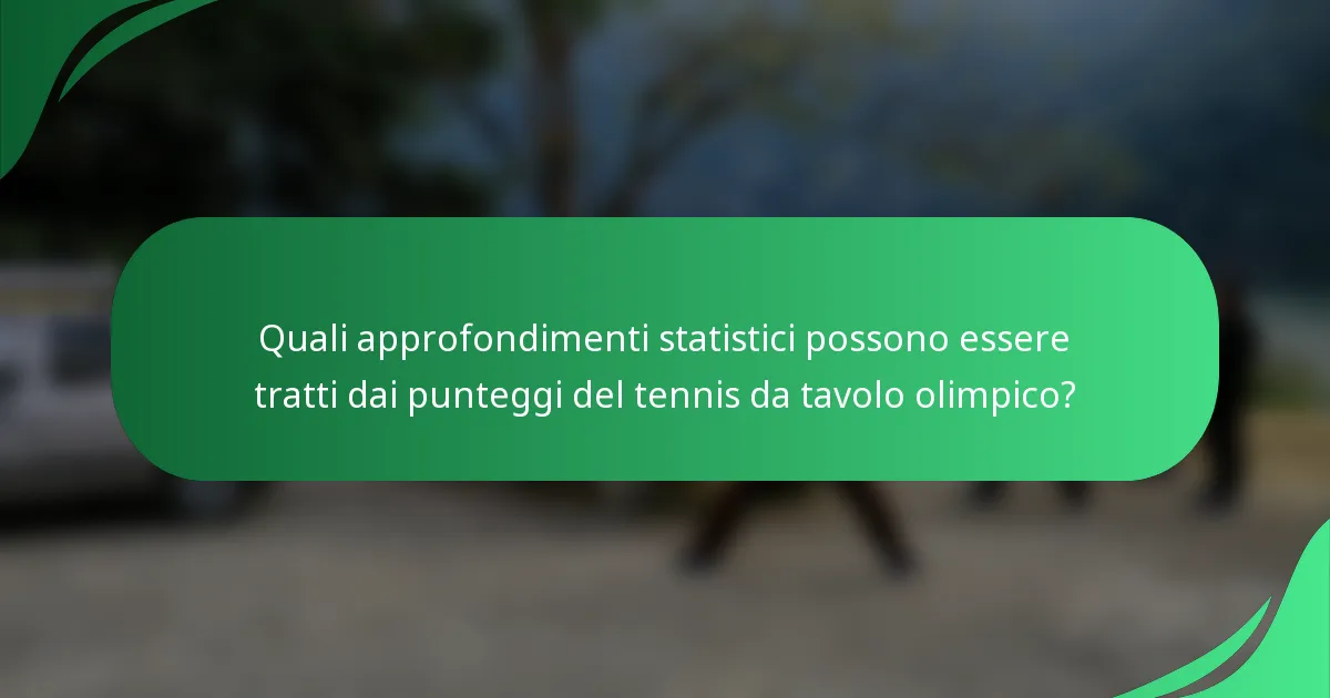 Quali approfondimenti statistici possono essere tratti dai punteggi del tennis da tavolo olimpico?
