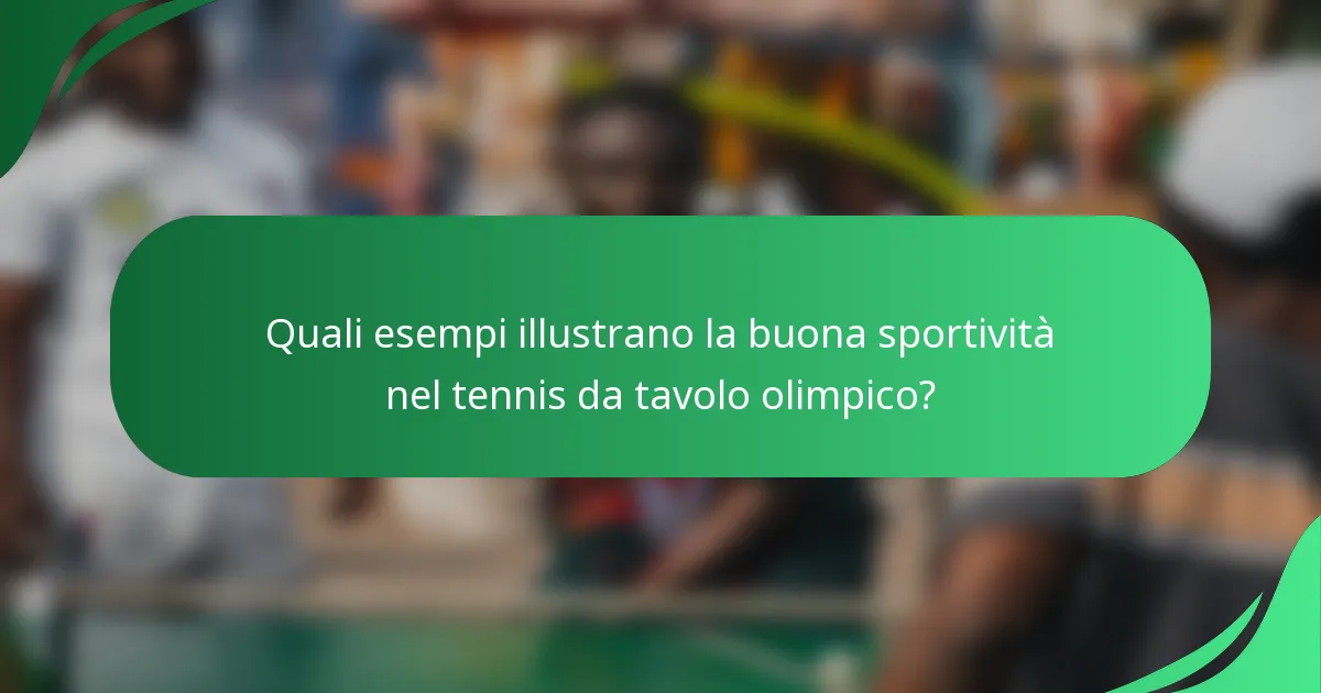 Quali esempi illustrano la buona sportività nel tennis da tavolo olimpico?