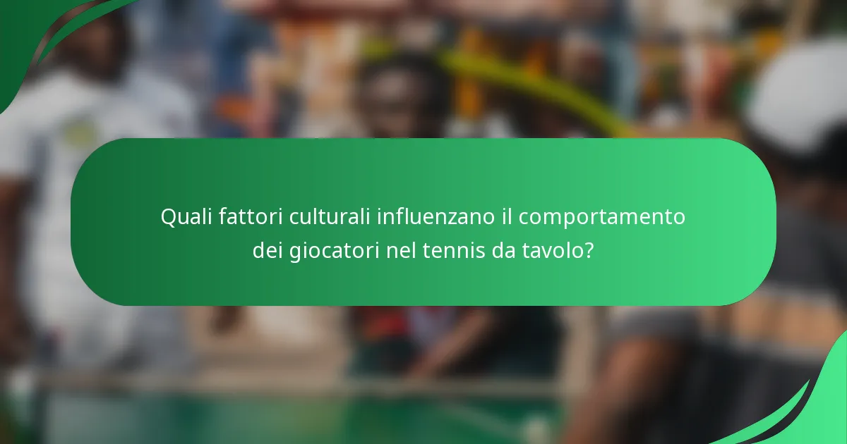 Quali fattori culturali influenzano il comportamento dei giocatori nel tennis da tavolo?
