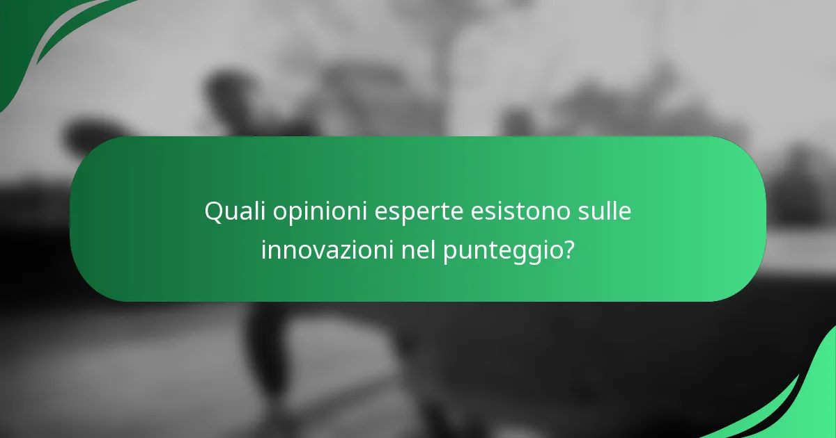 Quali opinioni esperte esistono sulle innovazioni nel punteggio?