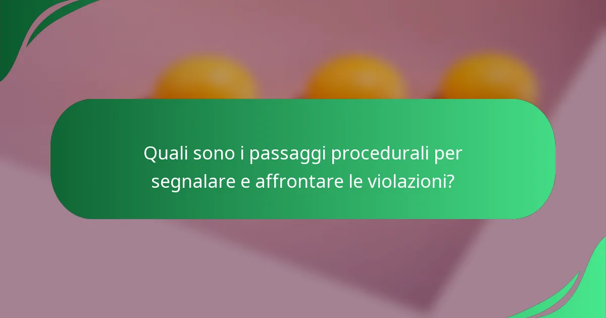 Quali sono i passaggi procedurali per segnalare e affrontare le violazioni?