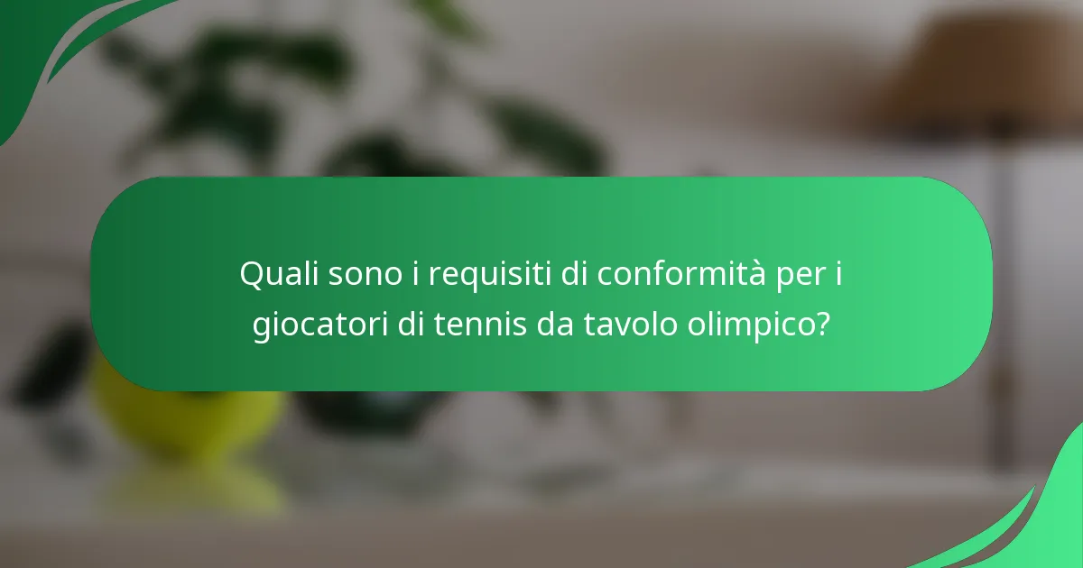 Quali sono i requisiti di conformità per i giocatori di tennis da tavolo olimpico?
