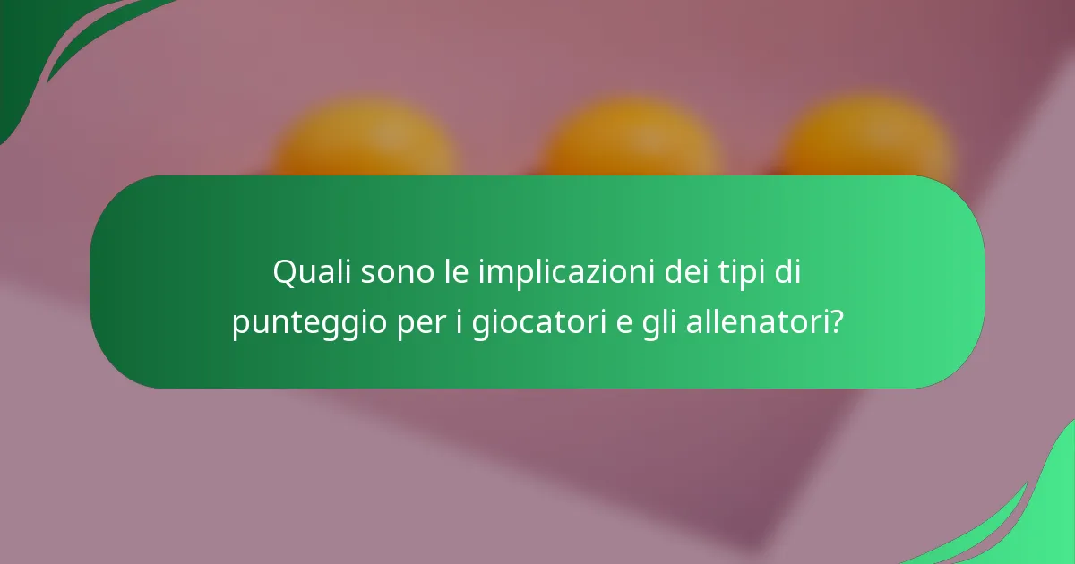 Quali sono le implicazioni dei tipi di punteggio per i giocatori e gli allenatori?