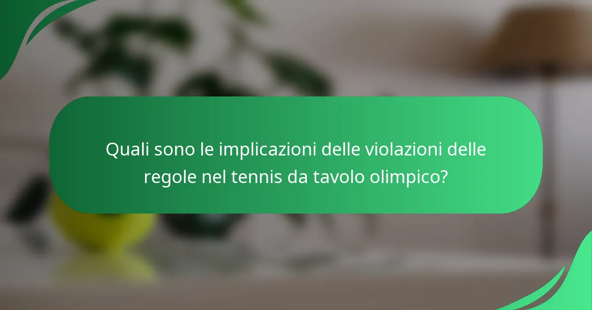 Quali sono le implicazioni delle violazioni delle regole nel tennis da tavolo olimpico?
