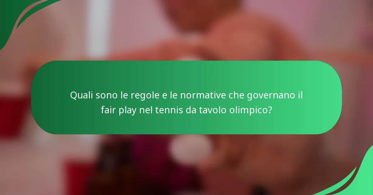Quali sono le regole e le normative che governano il fair play nel tennis da tavolo olimpico?