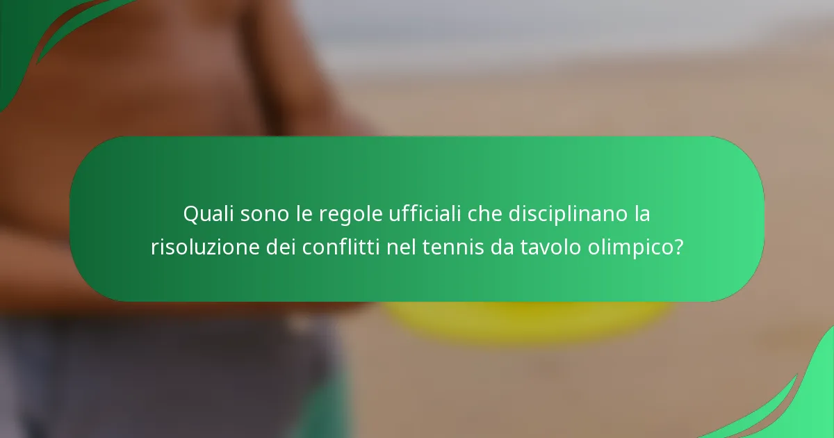 Quali sono le regole ufficiali che disciplinano la risoluzione dei conflitti nel tennis da tavolo olimpico?