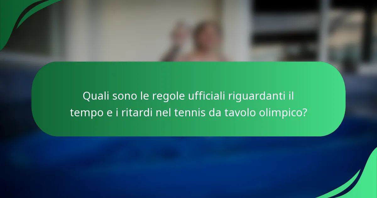 Quali sono le regole ufficiali riguardanti il tempo e i ritardi nel tennis da tavolo olimpico?