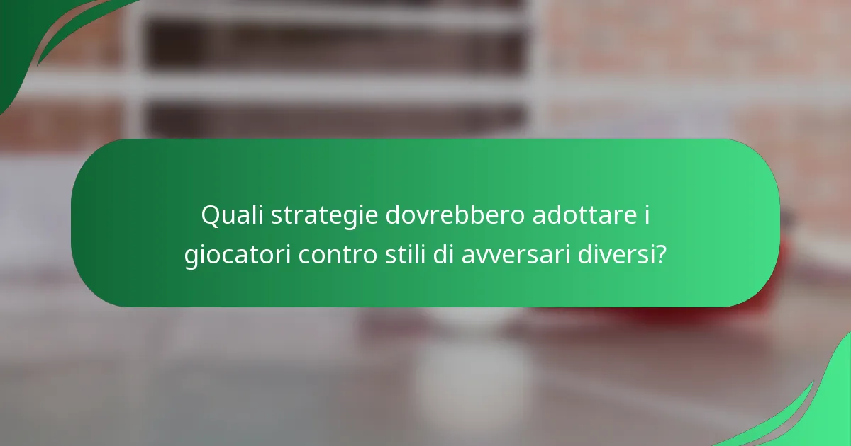 Quali strategie dovrebbero adottare i giocatori contro stili di avversari diversi?